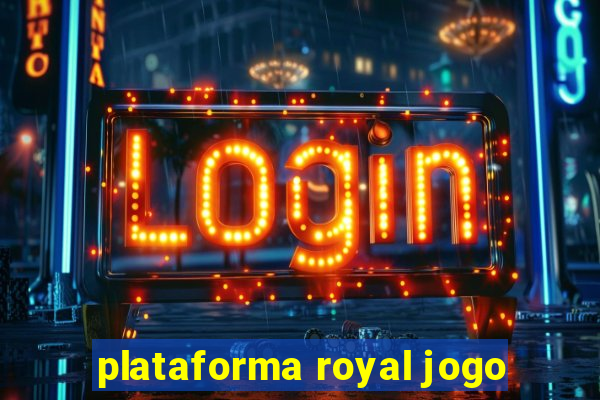 plataforma royal jogo